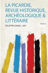 La Picardie, Revue Historique, Archéologique & Littéraire
