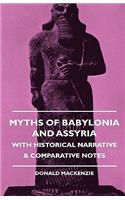 Myths of Babylonia and Assyria - With Historical Narrative & Comparative Notes