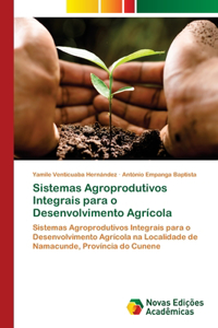Sistemas Agroprodutivos Integrais para o Desenvolvimento Agrícola