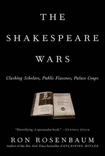 The Shakespeare Wars: Clashing Scholars, Public Fiascoes, Palace Coups