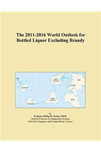 The 2011-2016 World Outlook for Bottled Liquor Excluding Brandy