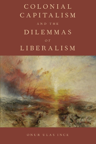 Colonial Capitalism and the Dilemmas of Liberalism