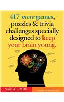 417 More Games, Puzzles & Trivia Challenges Specially Designed to Keep Your Brain Young