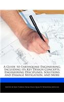 A Guide to Earthquake Engineering, Including Its Key Design Concepts, Engineering Disciplines, Solutions and Damage Mitigation, and More