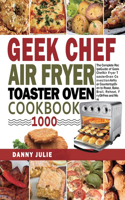 Geek Chef Air Fryer Toaster Oven Cookbook 1000