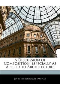 A Discussion of Composition, Especially as Applied to Architecture