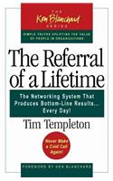 The Referral of a Lifetime: The Networking System That Produces Bottom-line Results... Every Day!