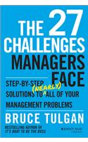 The 27 Challenges Managers Face: Step-By-Step Solutions To (Nearly) All Of Your Management Problems