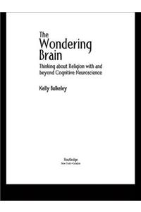 The Wondering Brain: Thinking about Religion With and Beyond Cognitive Neuroscience(English)