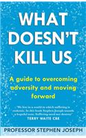 What Doesn't Kill Us