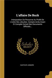 L'affaire De Buck: Interposition De Personne Au Profit De L'ordre Des Jésuites. Compte-rendu Exact Et Complet Extrait Des Documents Officiels...