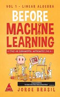 Before Machine Learning - Volume 1: Linear Algebra -The Fundamental Mathematics for Data Science and Artificial Intelligence (Grayscale Indian Edition)
