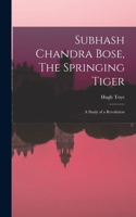 Subhash Chandra Bose, The Springing Tiger