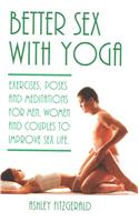 Better Sex With Yoga: Exercises, poses and meditations for men, women and couples to improve sex life.(English)