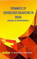 Dynamics of Centre-State Relations in India : Eroding or Strengthening?