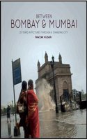 BETWEEN BOMBAY MUMBAI 25 Years in Pictures Through Changing City (First Edition 2012)