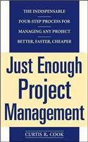 Just Enough Project Management:  The Indispensable Four-step Process for Managing Any Project, Better, Faster, Cheaper