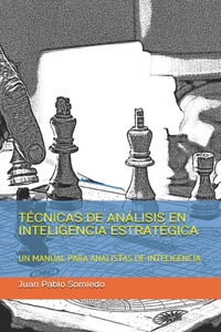 Técnicas de Análisis En Inteligencia Estratégica: Un Manual Para Analistas de Inteligencia(1 Análisis de Inteligencia)