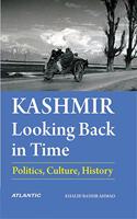 Kashmir: Looking Back in Time-Politics, Culture, History (Hardbound)