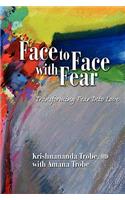 Face to Face with Fear Transforming Fear Into Love