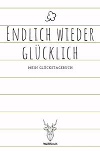 Endlich wieder glücklich - Mein Glückstagebuch