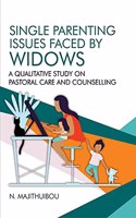 Single Parenting Issues Faces by Widows : A Qualitative Study on Pastoral Care and Counselling