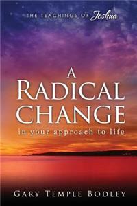 A Radical Change in Your Approach to Life