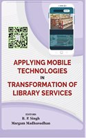 Applying Mobile Technologies in Transformation of Library Services [Hardcover] B.P. SINGH; Margam Madhusudhan and B.P. SINGH & Margam Madhusudhan