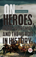 On Heroes, Hero-Worship, And The Heroic In History