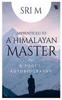 Apprenticed to a Himalayan Master : A Yogi's Autobiography