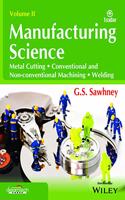 Manufacturing Science, Vol II: Metal Cutting, Conventional and Non - conventional Machine, Welding