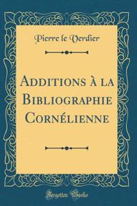 Additions à la Bibliographie Cornélienne (Classic Reprint)