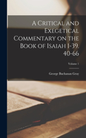 Critical and Exegetical Commentary on the Book of Isaiah 1-39. 40-66; Volume 1