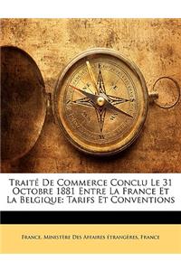 Traité De Commerce Conclu Le 31 Octobre 1881 Entre La France Et La Belgique