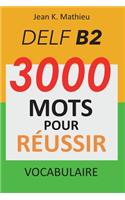 Vocabulaire DELF B2 - 3000 mots pour réussir