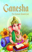 Ganesha: The Elephant Headed God- Illustrated Stories From Indian History And Mythology