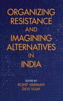 Organizing Resistance and Imagining Alternatives in India