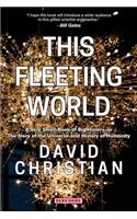 This Fleeting World A Very Small Book of Big History, or the Story of the Universe and History of Humanity