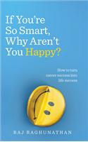 If You’re So Smart, Why Aren’t You Happy?