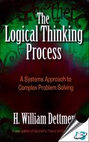 The Logical Thinking Process : A Systems Approach to Complex Problem Solving (With CD-ROM)