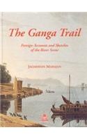 The Ganga Trail: Foreign Accounts and Sketches of the River Scene
