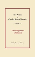 Albigenses, Works of Charles Robert Maturin, Vol. 6