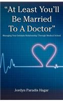 At Least You'll Be Married to a Doctor