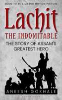 Lachit the Indomitable: The Story of Assam's Greatest Hero