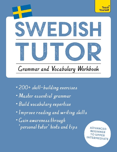 Swedish Tutor: Grammar and Vocabulary Workbook (Learn Swedish with Teach Yourself): Advanced beginner to upper intermediate course(Tutors)
