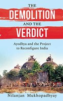 THE DEMOLITION AND THE VERDICT: AYODHYA AND THE PROJECT TO RECONFIGURE INDIA