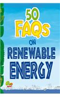 50 FAQs on Renewable Energy: know all about renewable energy and learn to make use of it