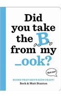 Books That Drive Kids CRAZY!: Did You Take the B from My _ook?