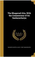The Bhagavad-Gita, With the Commentary of Sri Sankaracharya