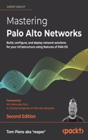 Mastering Palo Alto Networks - Second Edition